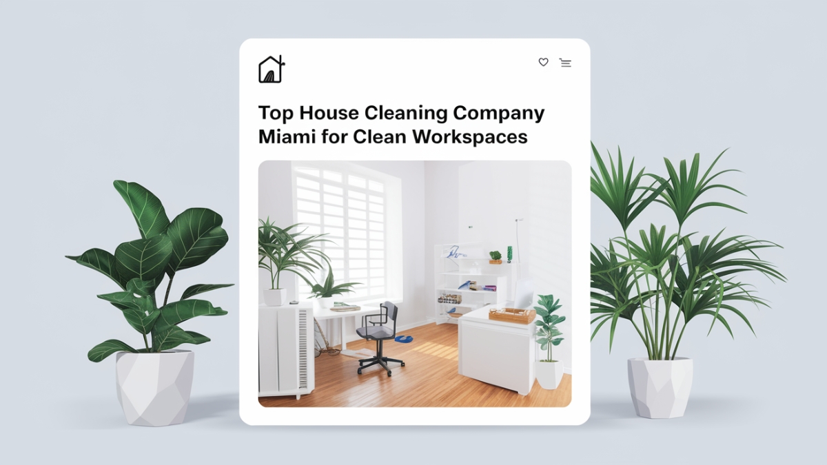 Top House Cleaning Company Miami for Clean Workspaces